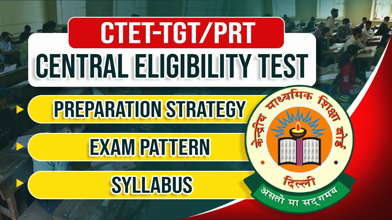 All about Central Teacher Eligibility Test: Examination Format, Full Syllabus and Additional Information